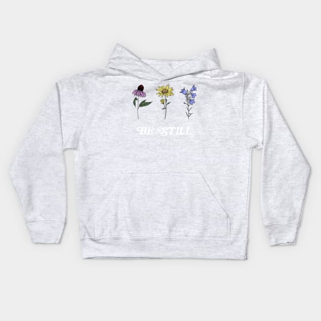 Wildflowers Be Still Psalm 46:10 Kids Hoodie by Move Mtns
